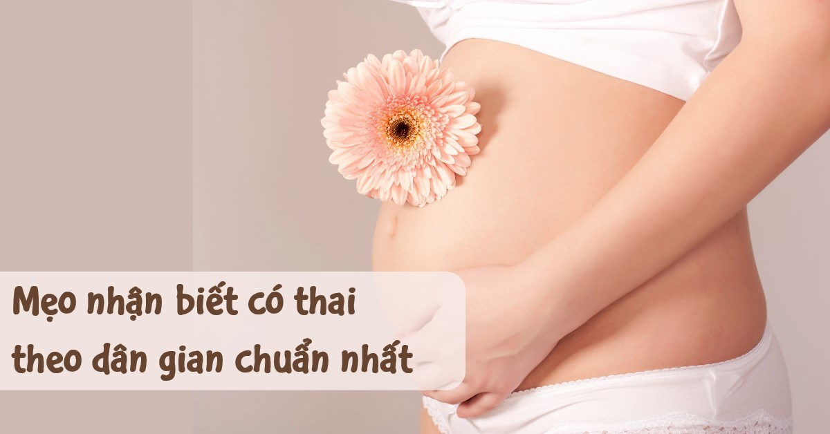 Top 05 mẹo vặt nhận biết có thai theo dân gian chuẩn nhất - Huỳnh Hiểu Minh